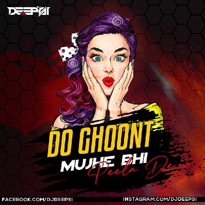 Do Ghut Mujhe Bhi Pila De Sharabi (Remix) - DJ Deepsi